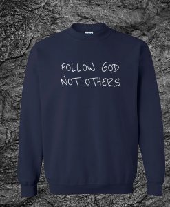 Follow God Not Others Sweatshirt