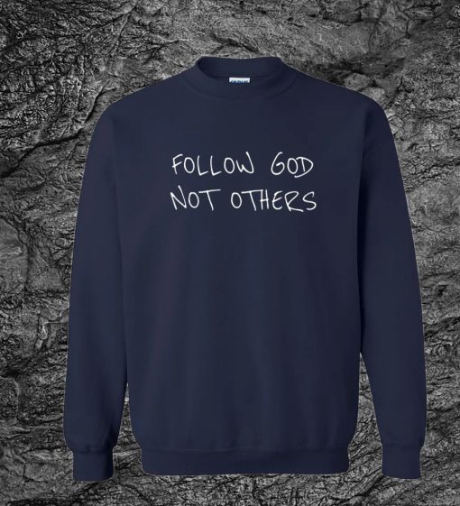 Follow God Not Others Sweatshirt