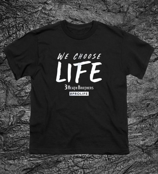 We Choose Life 3 Heath Brothers T Shirt